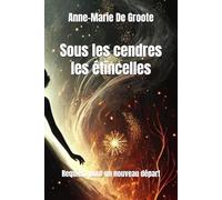 Sous les cendres les étincelles: Requiem pour un nouveau départ