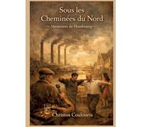 Sous les cheminées du Nord: - Mémoires de Harburg -