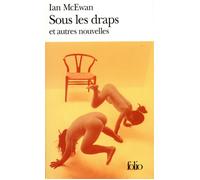 Sous les draps et autres nouvelles Et autres nouvelles - First love, last rites in between the sheets - Ian McEwan - Gallimard - Poche - Nouvelles