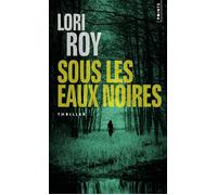 Sous les eaux noires - Lori Roy - Points - Poche - Roman