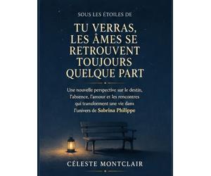 Sous les étoiles de Tu verras, les âmes se retrouvent toujours quelque part : Une nouvelle perspective sur le destin, l’absence, l’amour et les ... une vie dans l’univers de Sabrina Philippe