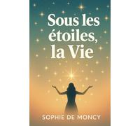 Sous les étoiles, la Vie: Il n'est jamais trop tard pour réapprendre à vivre