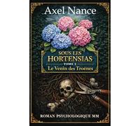 Sous Les Hortensias - Tome 2 - Le Venin des Troènes: Roman MM • Psychologique • Drame • Secrets • Rivalités • Mensonges • Attirances • Trahisons