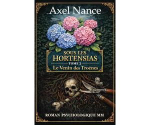 Sous Les Hortensias - Tome 2 - Le Venin des Troènes: Roman MM • Psychologique • Drame • Secrets • Rivalités • Mensonges • Attirances • Trahisons