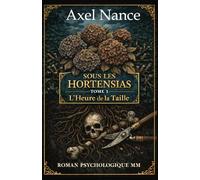 Sous Les Hortensias - Tome 3 - L'Heure de la Taille: Roman MM • Psychologique • Drame • Secrets • Rivalités • Mensonges • Attirances • Trahisons