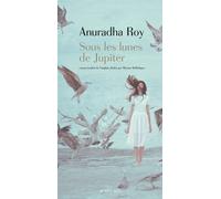 Sous les lunes de Jupiter - Anuradha Roy - Actes sud - broché - Roman