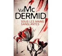 Sous les mains sanglantes Une enquête de Carol Jordan et Tony Hill - Val McDermid - J'ai Lu - Poche - Roman