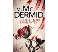 Sous les mains sanglantes Val McDermid (Auteur), Philippe Bonnet (Traduction), Arthur Greenspan (Traduction)