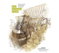 Sous les meules, le grain : Nourrir la ville de l'Antiquité à nos jours