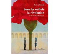 Sous les oeillets, la révolution - Le 25 avril 1974 au Portu - Yves Léonard - Chandeigne Et Lima - broché - Essai