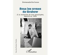 Sous Les Ormes De Grabow - A La Recherche De Mon Grand-Père, Déporté En 1944