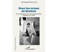Sous les ormes de Grabow A la recherche de mon grand-père, déporté en 1944 - Emmanuelle Eve Cassan - L'harmattan - broché - Témoignage