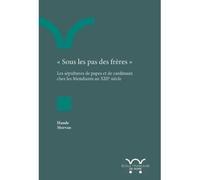 « Sous les pas des frères » Les sépultures de papes et de cardinaux chez les Mendiants au XIIIe siècle - Haude Morvan - Ecole Francaise De Rome - broché - Essai