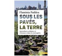 Sous Les Pavés, La Terre - Agricultures Urbaines Et Résistances Dans Les Métropoles