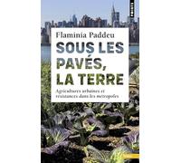 Sous les pavés, la terre: Agricultures urbaines et résistances dans les métropoles