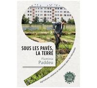 Sous Les Pavés, La Terre - Agricultures Urbaines Et Résistances Dans Les Métropoles