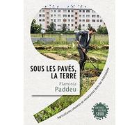 Sous les pavés, la terre: Agricultures urbaines et résistances dans les métropoles