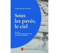 Sous les pavés, le ciel - Jocelyne Delafraye - Lazare Et Capucine Eds - broché - Essai