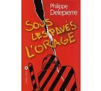 Sous les pavés l'orage Philippe Delepierre (Auteur)