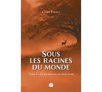 Sous les racines du monde Tome I : Le murmure du bois noir - Cathy Forrez - Du Pantheon Eds - broché - Roman