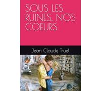 SOUS LES RUINES, NOS COEURS