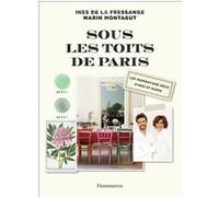 Sous les toits de Paris Inès de La Fressange (Auteur), Marin Montagut (Auteur), Marin Montagut (Illustration), Claire Cocano (Photographie)