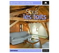 Sous les toits: Plus de 70 aménagements de combles