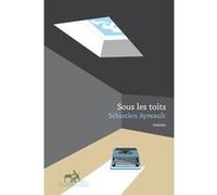 Sous les toits Sébastien Ayreault (Auteur)