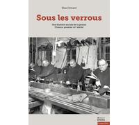 Sous les verrous: Une histoire sociale de la prison (France, premier XXe siècle)