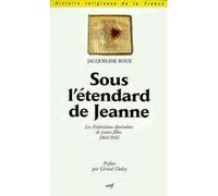 Sous l'étendard de jeanne - les fédérations diocésaines de jeunes filles 1904-1945 une ACJF féminine? - Jacqueline Roux - Cerf - Livre