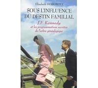 Sous l'influence du destin familial - J.F. Kennedy et les programmations secrètes de l'arbre généalo