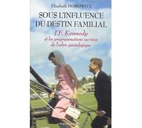 Sous l'influence du destin familial - J.F. Kennedy et les programmations secrètes de l'arbre généalo - Elisabeth Horowitz - Dervy-Livres - broché - Essai