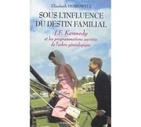 Sous l'influence du destin familial - J.F. Kennedy et les programmations secrètes de l'arbre généalo Elisabeth Horowitz (Auteur)