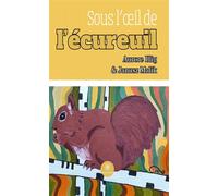 Sous l'oeil de l'écureuil - Aurore Illig - Le Lys Bleu - broché - Essai