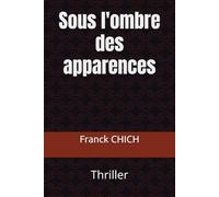 Sous l'ombre des apparences: Thriller