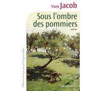 Sous l'ombre des pommiers - Yves Jacob - Calmann-Levy - broché - Roman