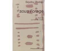 Sous l'orage (Kany): Roman ; suivi de. La mort de Chaka : pièce en cinq tableaux de Badian. Seydou (2000) Broché