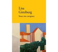 Sous ma carapace Lisa Ginzburg (Auteur), Carole Walter (Traduction)
