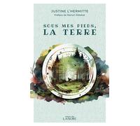 Sous mes pieds, la Terre - Justine L'Hermitte - Lanore - broché - Essai