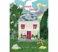 Sous mon toit Giulia Gallino (Auteur), Anne-Sophie Plat (Auteur)