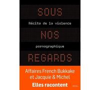 Sous nos regards: Récits de la violence pornographique