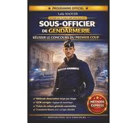 SOUS-OFFICIER DE GENDARMERIE - RÉUSSIR LE CONCOURS DU PREMIER COUP: Le guide intensif complet pour réussir l'écrit et l'oral en un minimum de temps : ... épreuve numérique, entretien avec le jury