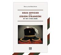 Sous-officier de la légion étrangère: De 1831 à nos jours