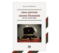 Sous-officier de la légion étrangère De 1831 à nos jours (Version souple) 2023 - Jean-Michel Houssin - D'un Autre Ailleurs - broché - Beau livre
