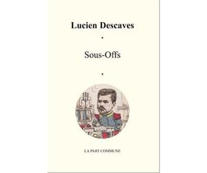 Sous Offs - Lucien Descaves - La Part Commune - broché - Roman