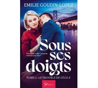 Sous ses doigts - Le trouble de Cécile: Romance saga érotique sulfureuse