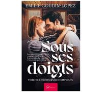 Sous Ses Doigts - Tome 3 - Les Coeurs Recomposés