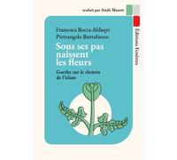 Sous ses pas naissent les fleurs Goethe sur le chemin de l’islam - Francesca Bocca-Aldaqre - Fenetres Eds - broché - Essai