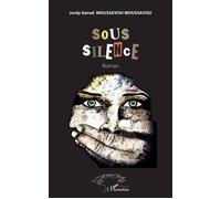 Sous silence Roman - JORDY GERSEL MOUSSAVOU - L'harmattan - broché - Roman