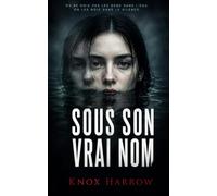 Sous son vrai nom: Un thriller psychologique